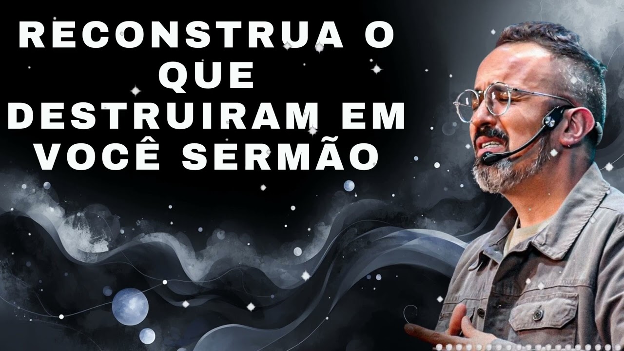 RECONSTRUA O QUE DESTRUIRAM EM VOCÊ SERMÃO - Diego Menin