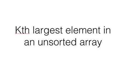 Kth largest element in unsorted array
