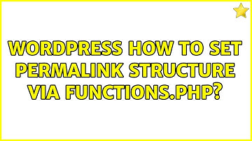 Wordpress: How to set permalink structure via functions.php? (3 Solutions!!)