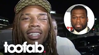 Why Fetty Wap Won't Borrow Money from 50 Cent | toofab