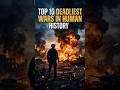 Top 10 Most Deadliest Wars in Human History #top10 #documentary #history #ww2 #trendingnow #shorts