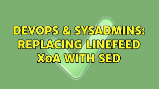DevOps & SysAdmins: Replacing LineFeed x0a with SED Wealth