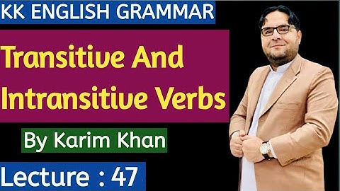 Lecture 47: Transitive and Intransitive Verbs by Karim Khan