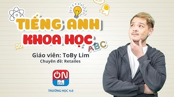 HỌC TIẾNG ANH VỚI GIÁO VIÊN NƯỚC NGOÀI | CHUYÊN ĐỀ: RETAILES | TIẾNG ANH KHOA HỌC