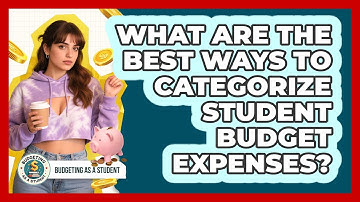 What Are The Best Ways To Categorize Student Budget Expenses? - Budgeting as a Student