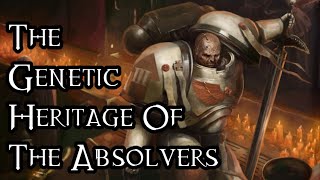 The Genetic Heritage Of The Absolvers - 40K Theories