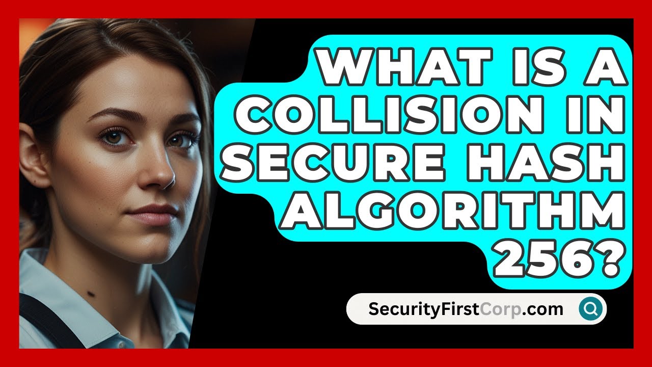 What Is A Collision In Secure Hash Algorithm 256? - SecurityFirstCorp.com