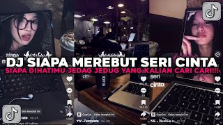 DJ SIAPA DIHATIMU SIAPA MEREBUT SERI CINTA JEDAG JEDUG VIRAL TIKTOK TERBARU 2026 !!!