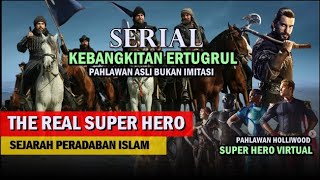 KEBANGKITAN ERTUGRUL - THE REAL SUPER HERO SEJARAH PERADABAN ISLAM