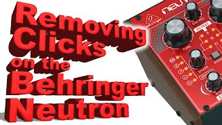 Getting Rid of Clicks on the Behringer Neutron