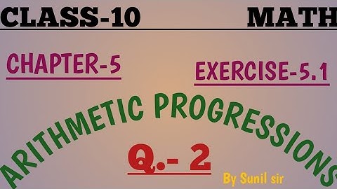 Class 10 Math Chapter 5  (Arithmetic Progression) Ex. 5.1, NCERT Math Class tenth Chapter 5