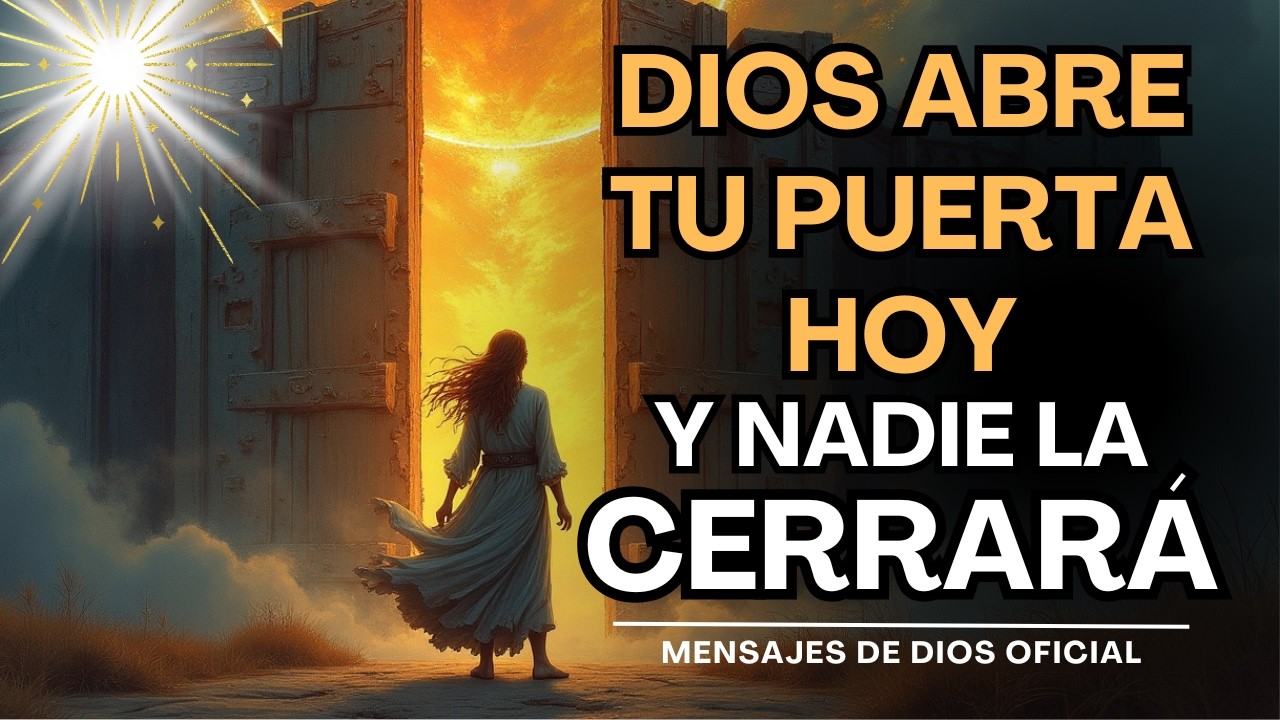 DIOS TE DICE HOY: Tu Puerta se Abrirá Cuando Menos lo Esperes y Nadie ...