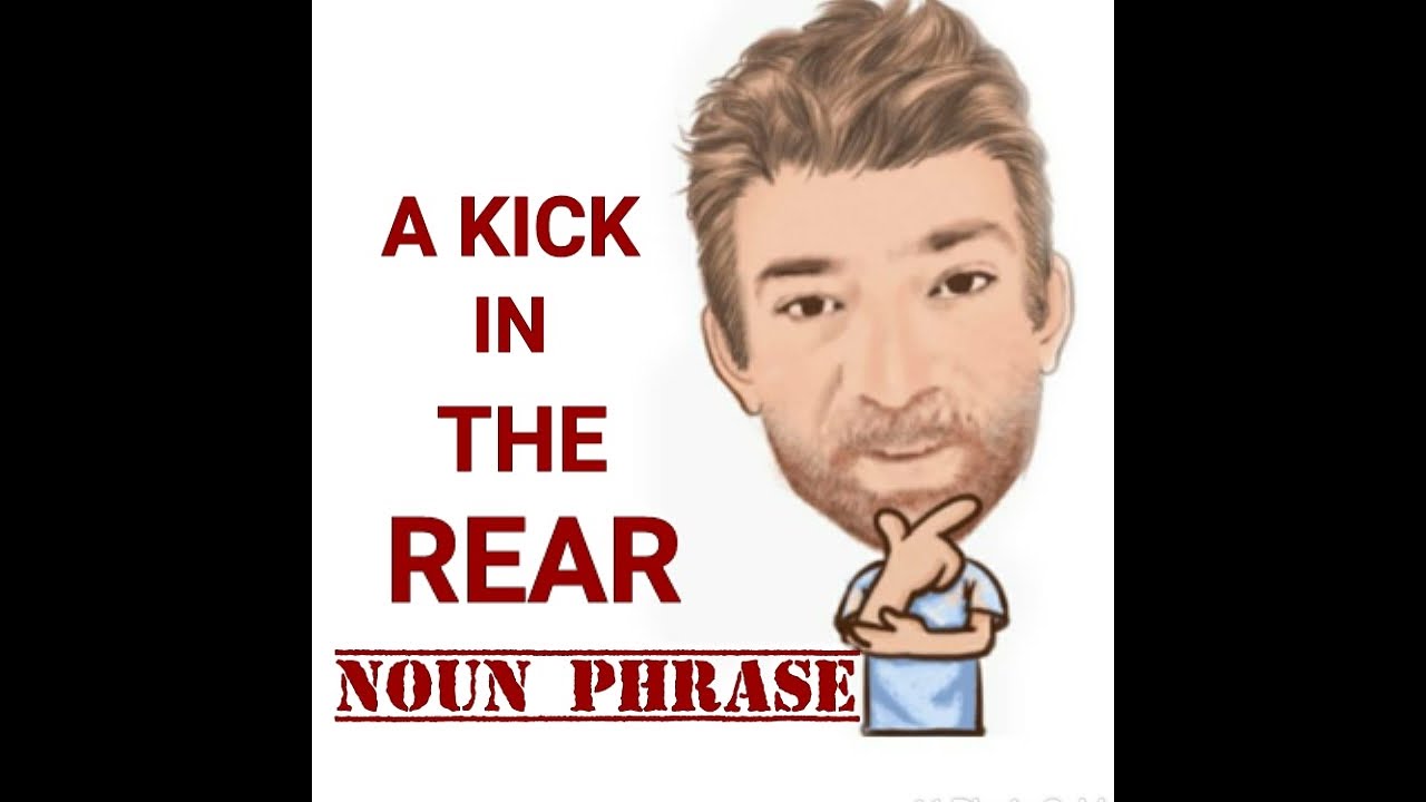 English Tutor Nick P Noun Phrase (396) A Kick in the Rear YouTube