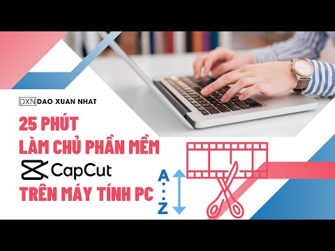 #1 25 phút học cách sử dụng phần mềm CapCut trên máy tính PC từ A-Z Mới Nhất