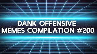 Dank Offensive Memes Compilation #200