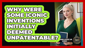 Why Were Some Iconic Inventions Initially Deemed Unpatentable? - Trademark and Patent Law Experts