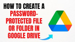 How to Create a Password-Protected File or Folder in Google Drive in 2025 – Full Guide