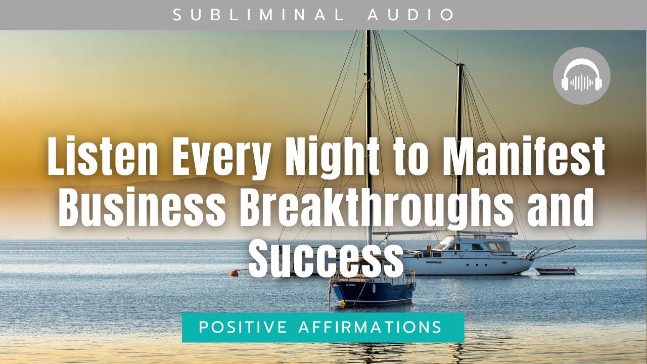 Listen Every Night to Manifest Business Breakthroughs and Success -Subliminal