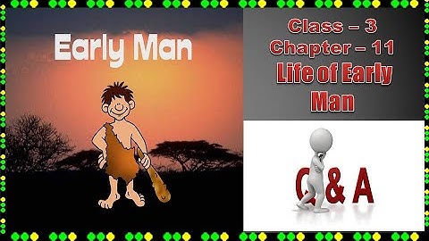 Life of Early Man || EVS || Class-3 || Chapter-11 || Questions & Answers