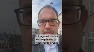Is it against the law to sleep in the car when you are drunk?