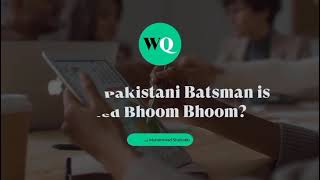 Which Pakistani Batsman Is Called Bhoom Bhoom? Wequestion