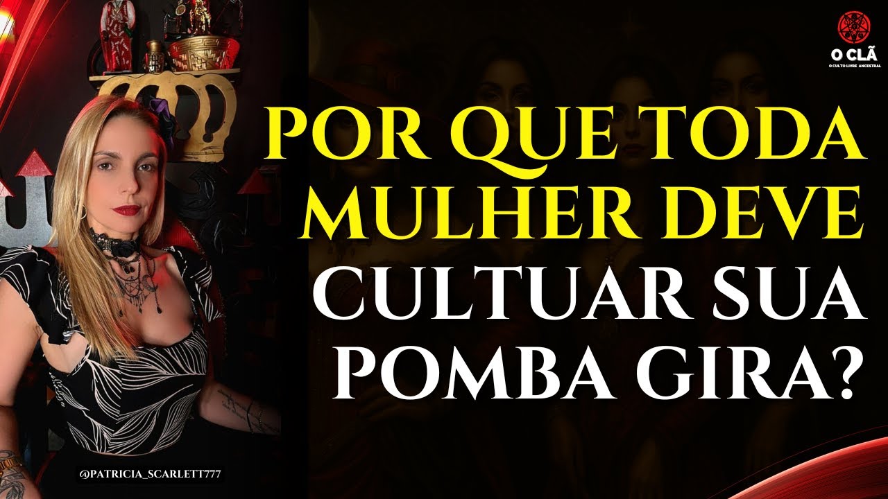 POR QUE TODA MULHER DEVE CULTUAR SUA POMBA GIRA? | O Clã