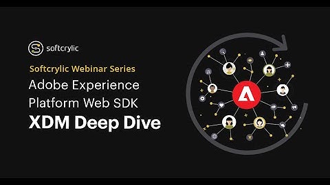 Adobe Experience Platform Web SDK | XDM Deep Dive | Softcrylic