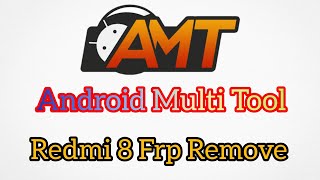 REDMI 8 FRP REMOVE ANDROID MULTI TOOL