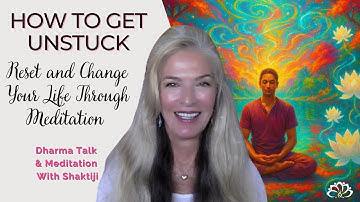 How to Get Unstuck: Reset and Change Your Life Through Meditation
