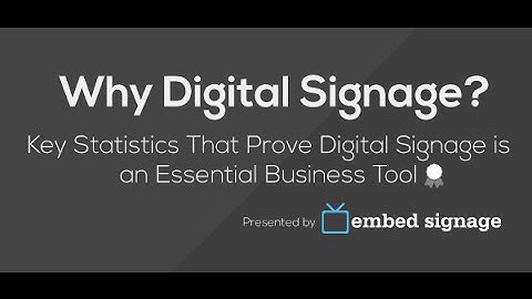 Why Digital Signage? Key Digital Signage Statistics by embed signage