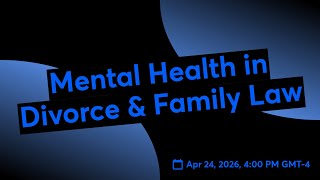 Mental Health in Divorce & Family Law
