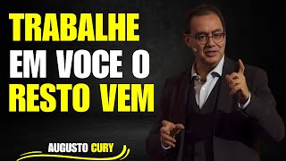 NÃO FORCE TRABALHE EM VOCÊ E O RESTO VEM | AUGUSTO CURY CONSEJOS