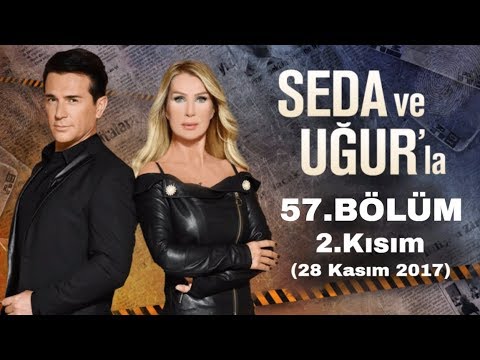 Seda ve Uğur'la 57.Bölüm 2.Kısım | 28 Kasım 2017