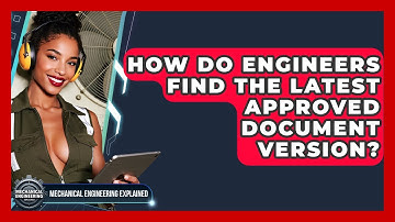 How Do Engineers Find The Latest Approved Document Version? - Mechanical Engineering Explained
