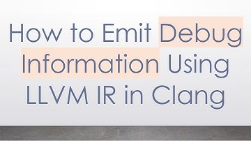 How to Emit Debug Information Using LLVM IR in Clang