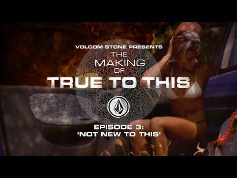 Volcom – The Making of ‘True To This’ – Episode 3 ‘Not New To This’