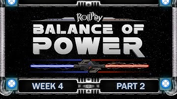 RollPlay Balance of Power - Week 4, Part 2 (Light Side 2)