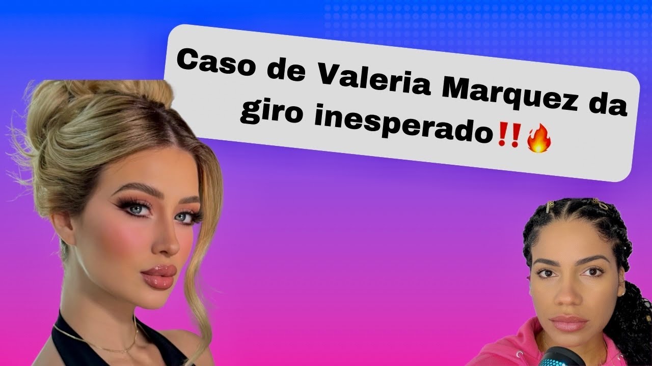 El Caso de Valeria Marquez da un giro inesperado! - YouTube