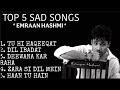 TOP 5 SAD SONGS OF EMRAAN HASHMI \ EMRAAN HAHSMI SAD SONGS \ BOLLYWOOD SAD SONGS