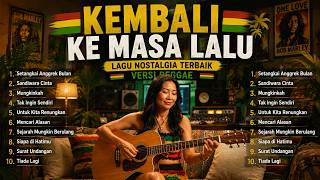 KEMBALI KE MASA LALU - Lagu Nostalgia Terbaik Versi Reggae Paling Santai