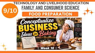 TLE 9/10 FCS FOOD PREP. WEEK 10: Conceptualize Business Ideas in Baking
