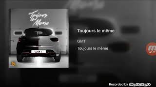 GMT Toujours le même