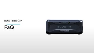 BLUETTI B300K丨FaQ