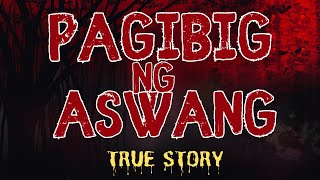 PAG-IBIG NG ASWANG (True Story)