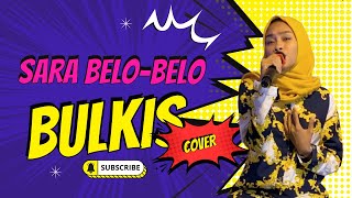 Sara Belo Belo || Fajriah Ekko || Cover Bulkis