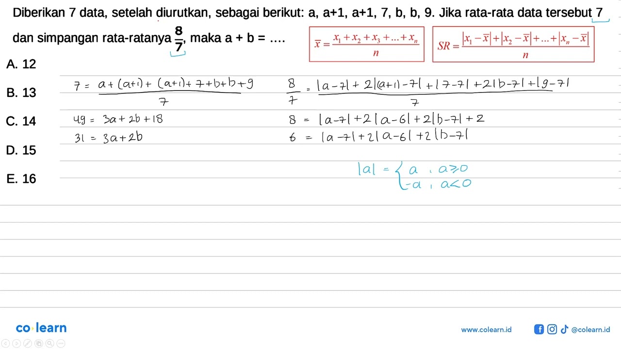 Diberikan 7 data, setelah diurutkan , sebagai berikut: a, a+1, a+1, 7, b, b, 9. Jika rata-rata da...