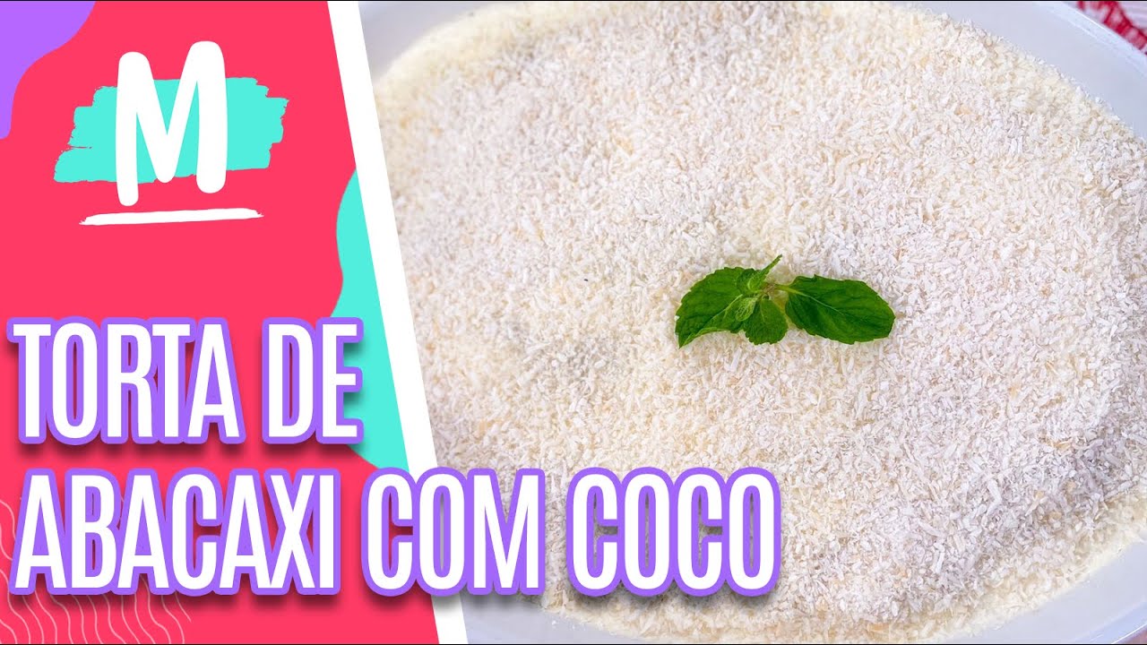 Receita completa de TORTA DE ABACAXI COM COCO - Mulheres (25/05/23)