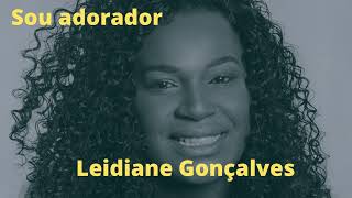 Sou adorador / Leidiane Gonçalves