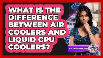 What Is The Difference Between Air Coolers And Liquid CPU Coolers? - The Hardware Hub