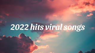 2022 hits viral songs - trending playlist